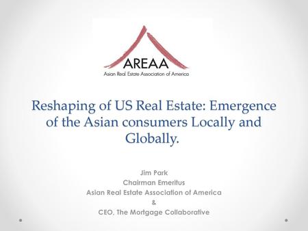 Jim Park Chairman Emeritus Asian Real Estate Association of America &