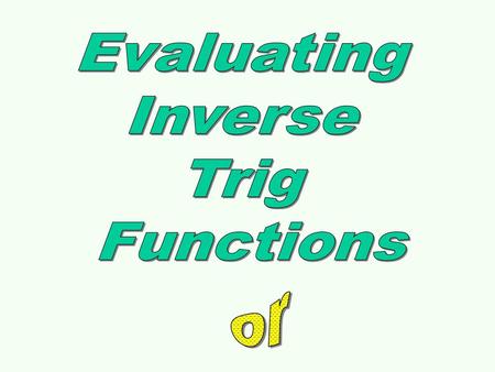 Evaluating Inverse Trig Functions or.