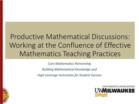 Productive Mathematical Discussions: Working at the Confluence of Effective Mathematics Teaching Practices Core Mathematics Partnership Building Mathematical.