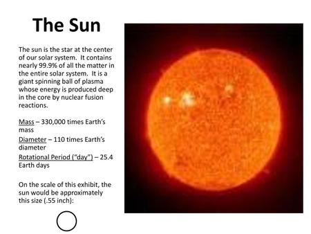 The Sun The sun is the star at the center of our solar system. It contains nearly 99.9% of all the matter in the entire solar system. It is a giant spinning.
