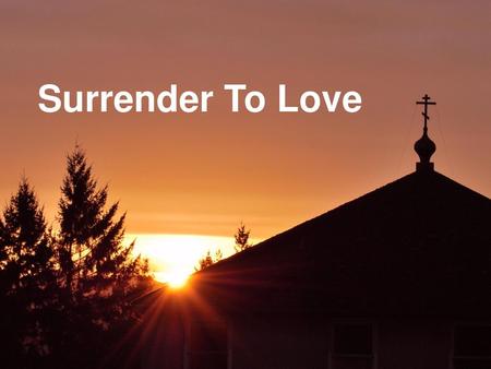 Surrender To Love.