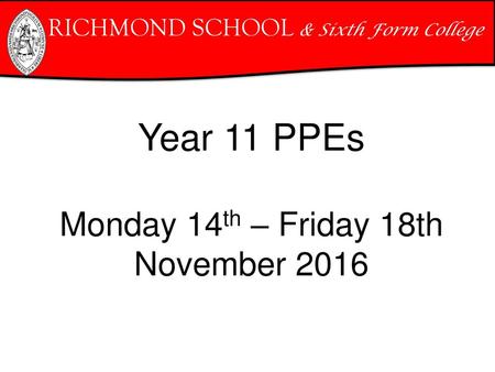 Year 11 PPEs Monday 14th – Friday 18th November 2016