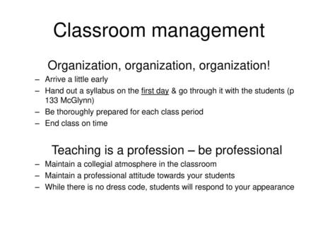 Classroom management Organization, organization, organization!