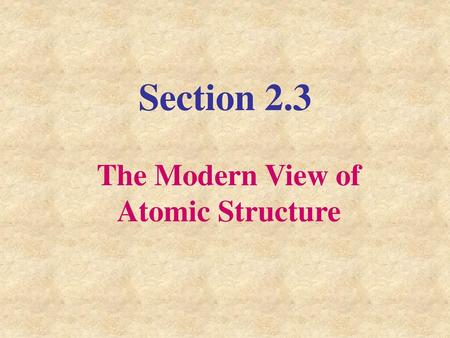 The Modern View of Atomic Structure