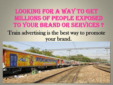 Train advertising is the best way to promote your brand.