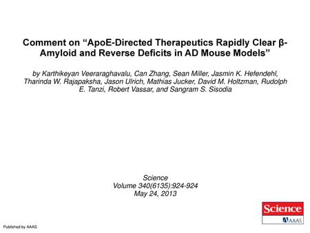 Comment on “ApoE-Directed Therapeutics Rapidly Clear β-Amyloid and Reverse Deficits in AD Mouse Models” by Karthikeyan Veeraraghavalu, Can Zhang, Sean.