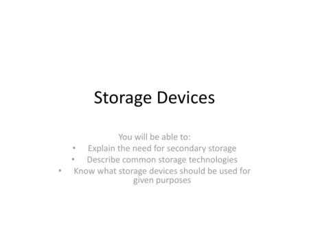 Storage Devices You will be able to:
