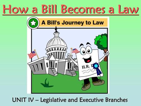 UNIT IV – Legislative and Executive Branches