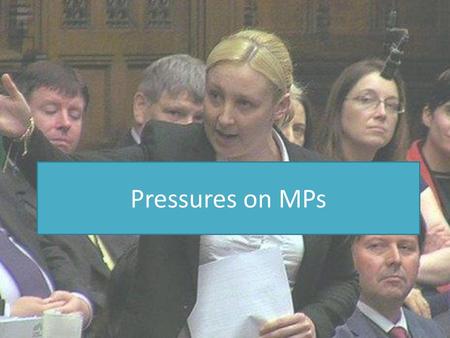 Pressures on MPs.