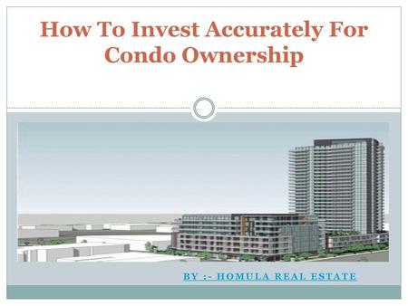 How To Invest Accurately For Condo Ownership