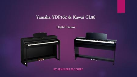 Yamaha YDP162 & Kawai CL36 Digital Pianos