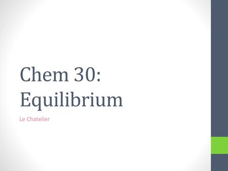 Chem 30: Equilibrium Le Chatelier.