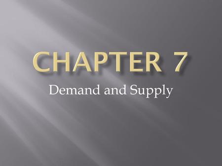 Chapter 7 Demand and Supply.