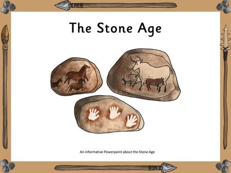 An informative Powerpoint about the Stone Age