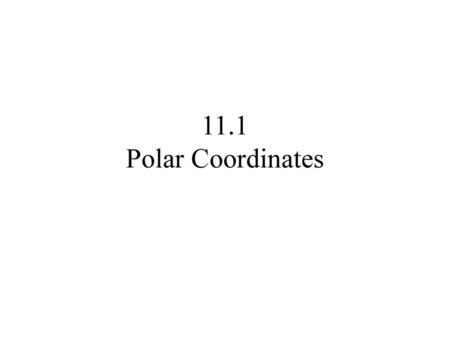 11.1 Polar Coordinates.