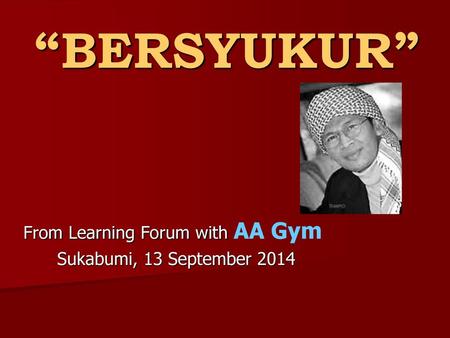From Learning Forum with AA Gym Sukabumi, 13 September 2014