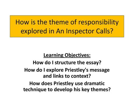 How is the theme of responsibility explored in An Inspector Calls?