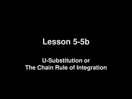 U-Substitution or The Chain Rule of Integration
