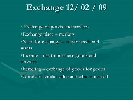 Exchange 12/ 02 / 09 Exchange of goods and services