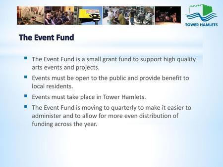 The Event Fund The Event Fund is a small grant fund to support high quality arts events and projects. Events must be open to the public and provide benefit.