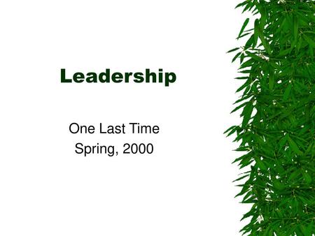 Leadership One Last Time Spring, 2000.