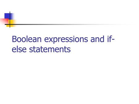 Boolean expressions and if-else statements