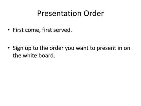 Presentation Order First come, first served.