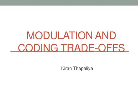 Modulation and Coding Trade-offs