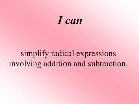 simplify radical expressions involving addition and subtraction.