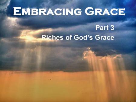 Part 3 Riches of God’s Grace