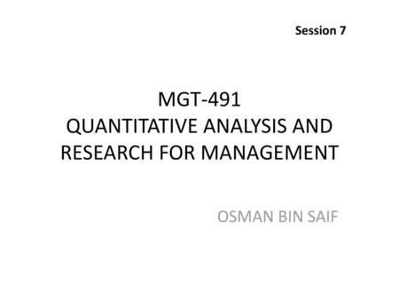MGT-491 QUANTITATIVE ANALYSIS AND RESEARCH FOR MANAGEMENT