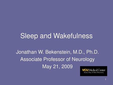 Sleep and Wakefulness Jonathan W. Bekenstein, M.D., Ph.D.
