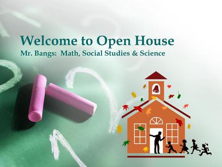 Welcome to Open House Mr. Bangs: Math, Social Studies & Science