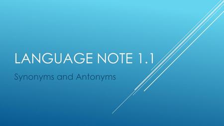 Language Note 1.1 Synonyms and Antonyms.