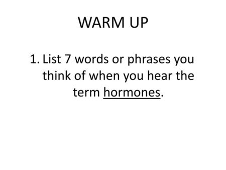 List 7 words or phrases you think of when you hear the term hormones.