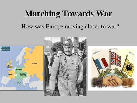 How was Europe moving closer to war?