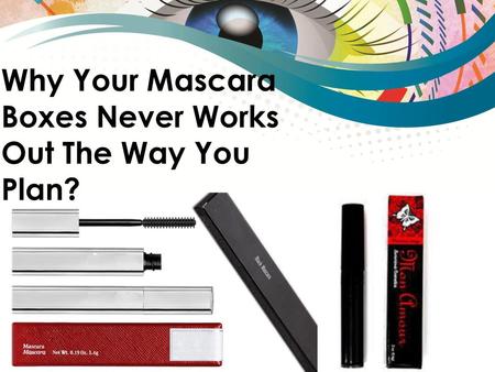 Why Your Mascara Boxes Never Works Out The Way You Plan?