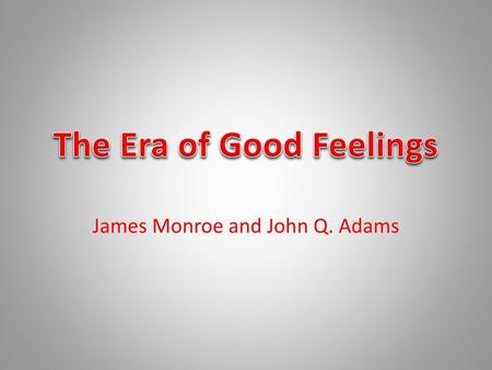 James Monroe and John Q. Adams