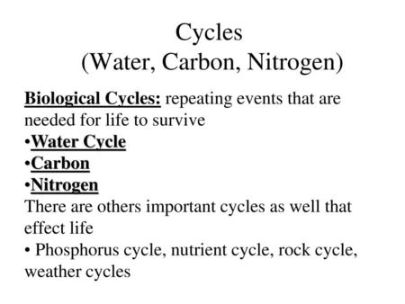 Cycles (Water, Carbon, Nitrogen)