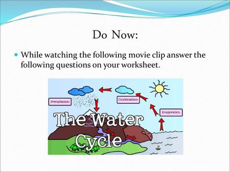 Do Now: While watching the following movie clip answer the following questions on your worksheet.