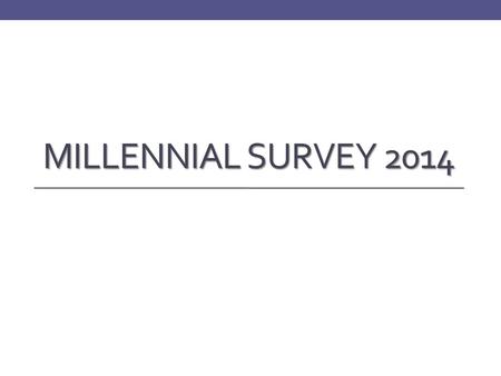 Millennial Survey 2014.