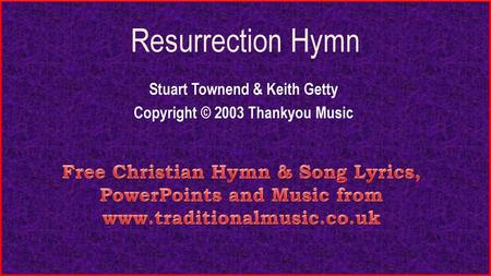 Stuart Townend & Keith Getty Copyright © 2003 Thankyou Music