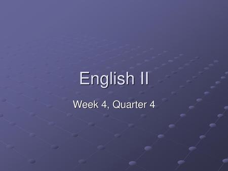 English II Week 4, Quarter 4.