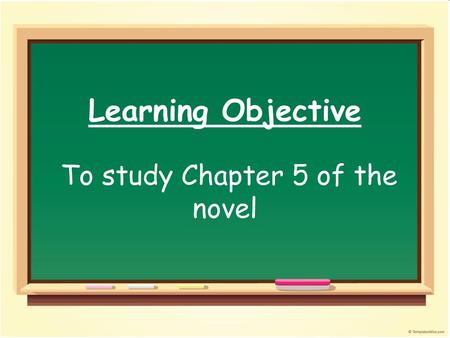 Learning Objective To study Chapter 5 of the novel