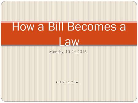 How a Bill Becomes a Law Monday, 10-24,2016.