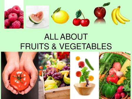 ALL ABOUT FRUITS & VEGETABLES