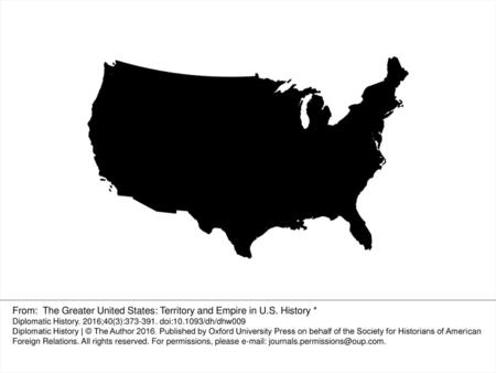 Figure 1: The logo map. From: The Greater United States: Territory and Empire in U.S. History * Diplomatic History. 2016;40(3):373-391. doi:10.1093/dh/dhw009.