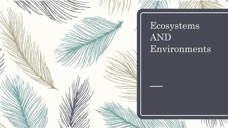 Ecosystems AND Environments