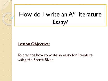 How do I write an A* literature Essay?