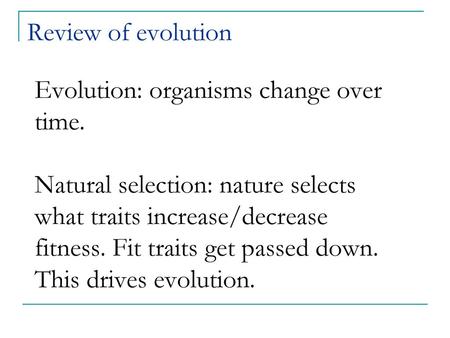 Review of evolution Evolution: organisms change over time.